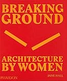 Breaking Ground Architecture By Women