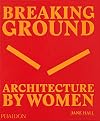 Breaking Ground: Architecture by Women