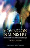Moving On in Ministry:Β Discernment for Times of Transition and Change (Explorations)