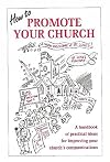 How to Promote Your Church: A Handbook of Practical Ideas for Improving Your Church's Communication