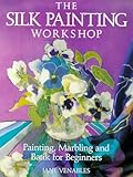 The Silk Painting Workshop Painting Marbling And Batik For Beginners