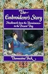 The Embroiderer's Story: Needlework from the Renaissance to the Present Day