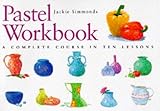Pastel Workbook A Complete Course In Ten Lessons