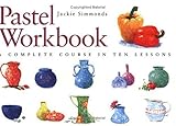 Pastel Workbook A Complete Course In Ten Lessons