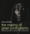 The Making of Great Photographs: Approaches and Techniques of the Masters