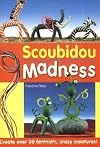 Scoubidou Madness: Create Over 30 Fantastic, Crazy Creatures!