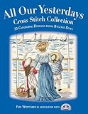 All Our Yesterdays Cross Stitch Collection 40 Charming Designs From Bygone Days