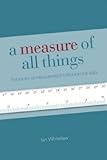 A Measure Of All Things The Story Of Man And Measurement