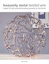 Heavenly Metal Twisted Wire: Create 20 Chic and Shimmering Accents for the Home