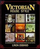 Victorian House Style An Architectural And Interior Design Sourcebook