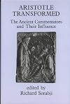 Aristotle Transformed: The Ancient Commentators and Their Influence