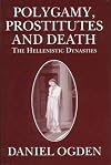 Polygamy, Prostitutes and Death: The Hellenistic Dynasties