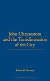 John Chrysostom and the Transformation of the City