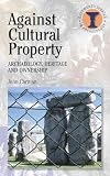 Against Cultural Property: Archaeology, Heritage and Ownership