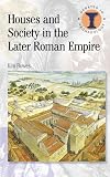 Houses and Society in the Later Roman Empire (Debates in Archaeology)