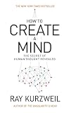 How To Create A Mind The Secret Of Human Thought Revealed