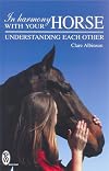 In Harmony with Your Horse: How to Build a Lasting Relationship