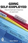 Going Self-employed: How to Start Out in Business on Your Own - and succeed!