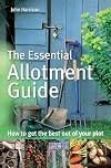 The Essential Allotment Guide: How to Get the Best out of Your Plot