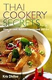 Thai Cookery Secrets How To Cook Delicious Curries And Pad Thai