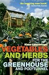 Vegetables and Herbs for the Greenhouse and Polytunnel