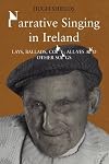 Narrative Singing in Ireland: Lays, Ballads and Come-All-Yes and Other Songs (Music Series)