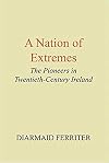 A Nation of Extremes: The Pioneers in Twentieth Century Ireland