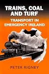 Trains, Coal and Turf: Transport in Emergency Ireland