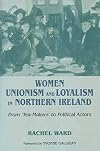 Women, Unionism and Loyalty in Northern Ireland: From Tea-Makers to Political Actors