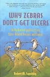 Why Zebras Don't Get Ulcers : An Updated Guide to Stress, Stress Related Diseases, and Coping {Second Edition}