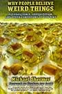 Why People Believe Weird Things: Pseudoscience, Superstition, and Other Confusions of Our Time - Michael Shermer