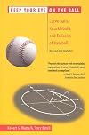 Keep Your Eye On the Ball: Curve Balls, Knuckleballs, and Fallacies of Baseball (Revised and updated)