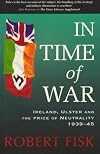 In Time of War: Ireland, Ulster and the Price of Neutrality, 1939-45