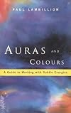 Auras and Colours: A Guide to Working With Subtle Energies