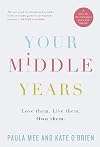 Your Middle Years: Love Them. Live Them. Own Them