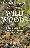Wild Woods: The Magic of Irelandβs Native Woodlands