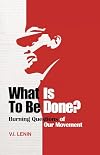 What Is to Be Done?: Burning Questions of Our Movement