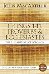 1 Kings 1 to 11, Proverbs, and Ecclesiastes: The Rise and Fall of Solomon (MacArthur Bible Studies)