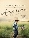 Seeing God in America: Devotions from 100 Favorite Places
