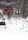 Waiting Here For You: An Advent Journey Of Hope