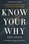 Know Your Why: Finding and Fulfilling Your Calling in Life