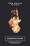 Standing in the Fire: Courageous Christians Living in Frightening Times