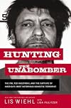 Hunting the Unabomber: The FBI, Ted Kaczynski, and the Capture of America’s Most Notorious Domestic Terrorist