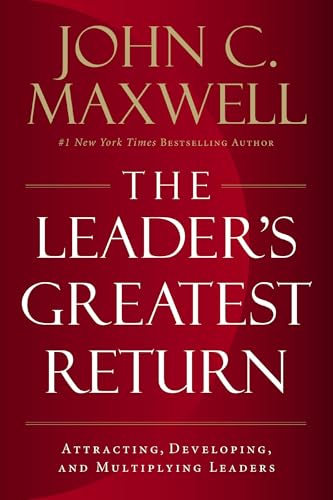 The Leader's Greatest Return: Attracting, Developing, and Multiplying Leaders cover
