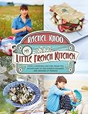 My Little French Kitchen Over 100 Recipes From The Mountains Market Squares And Shores Of France
