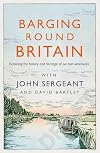 Barging Round Britain: Exploring the History of our Nation's Canals and Waterways