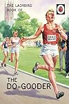 The Ladybird Book of The Do-Gooder (Ladybirds for Grown-Ups)