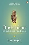 Buddhism Is Not What You Think Finding Freedom Beyond Beliefs