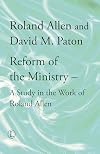 Reform of the Ministry: A Study in the Work of Roland Allen