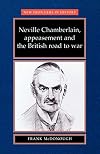 Neville Chamberlain, appeasment and the British road to war (New Frontiers)